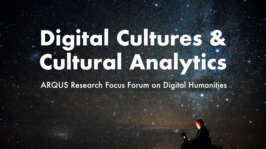 Digital Culture and Cultural Analytics: ARQUS Research Focus Forum on Digital Humanities